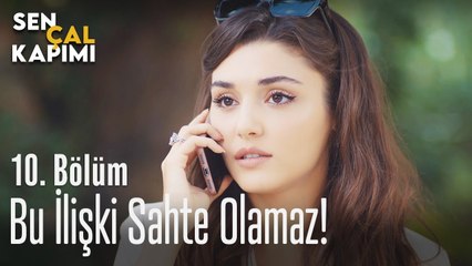 Bu ilişki sahte olamaz - Sen Çal Kapımı 10. Bölüm