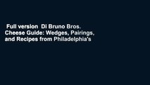 Full version  Di Bruno Bros. Cheese Guide: Wedges, Pairings, and Recipes from Philadelphia's