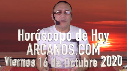 HOROSCOPO DE HOY de ARCANOS.COM - Viernes 16 de Octubre de 2020