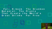 Full E-book  The Drunken Botanist: The Plants That Create the World's Great Drinks  For Free