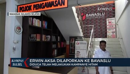 Erwin Aksa Dilaporkan Ke Bawaslu,Diduga Telah Melakukan Kampanye Hitam
