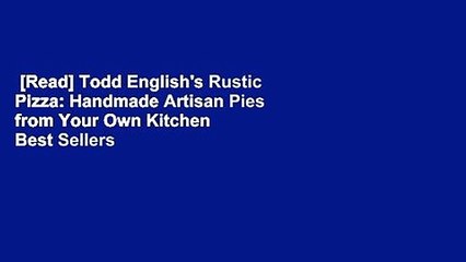 [Read] Todd English's Rustic Pizza: Handmade Artisan Pies from Your Own Kitchen  Best Sellers