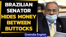 Brazilian senator hides money between buttocks in the underwear | Oneindia News