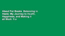 About For Books  Balancing in Heels: My Journey to Health, Happiness, and Making it all Work  For