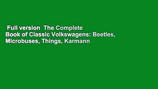 Full version  The Complete Book of Classic Volkswagens: Beetles, Microbuses, Things, Karmann