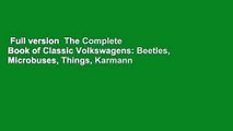 Full version  The Complete Book of Classic Volkswagens: Beetles, Microbuses, Things, Karmann