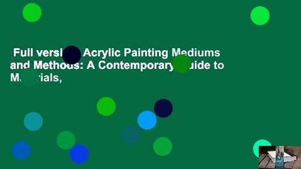 Full version  Acrylic Painting Mediums and Methods: A Contemporary Guide to Materials,