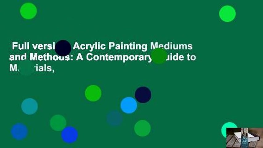 Full version  Acrylic Painting Mediums and Methods: A Contemporary Guide to Materials,