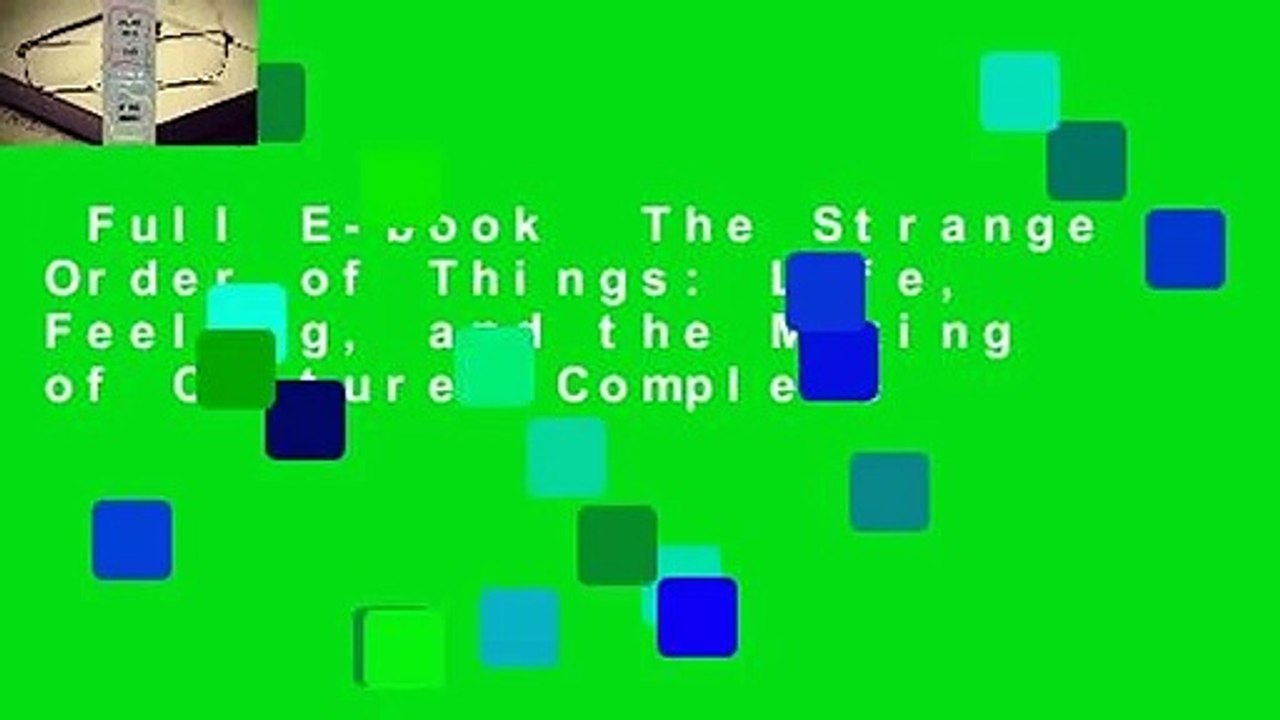Full E-book  The Strange Order of Things: Life, Feeling, and the Making of Cultures Complete