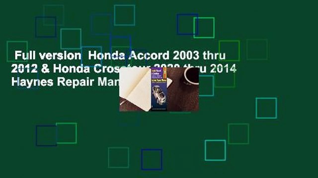 Full version Honda Accord 2003 thru 2012 & Honda Crosstour 2020 thru 2014 Haynes Repair Manual: