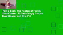 Full E-book  The Foolproof Family Slow Cooker: 75 Satisfyingly Simple Slow Cooker and One-Pot