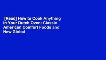 [Read] How to Cook Anything in Your Dutch Oven: Classic American Comfort Foods and New Global