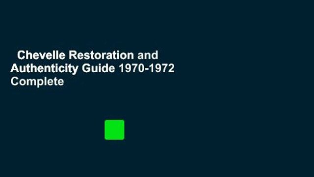 Chevelle Restoration and Authenticity Guide 1970-1972 Complete