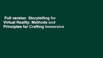 Full version  Storytelling for Virtual Reality: Methods and Principles for Crafting Immersive