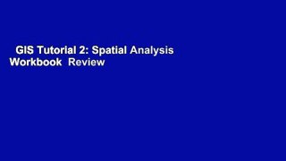 GIS Tutorial 2: Spatial Analysis Workbook  Review