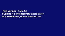 Full version  Folk Art Fusion: A contemporary exploration of a traditional, time-treasured art