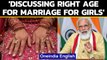 #India legal age for marrying: New age limit for women soon: PM Modi | Oneindia News