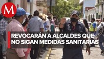 En Oaxaca, revocarán mandato a alcaldes que no acaten medidas sanitarias