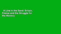 A Line in the Sand: Britain, France and the Struggle for the Mastery of the Middle East  For