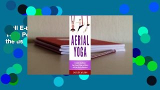 Full E-book  Aerial Yoga: Combine Traditional Yoga Poses, Pilates, and Dance with the use of a