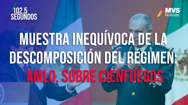 Muestra inequívoca de la descomposición del régimen: AMLO, sobre Cienfuegos