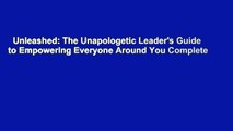 Unleashed: The Unapologetic Leader's Guide to Empowering Everyone Around You Complete