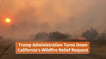 Trump Administration Denies Wildfire Relief