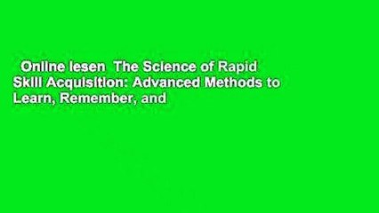 Online lesen  The Science of Rapid Skill Acquisition: Advanced Methods to Learn, Remember, and