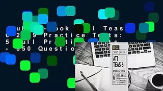 Full E-book  Ati Teas 6 2019 Practice Tests: 5 Full Practice Tests - 850 Questions Complete