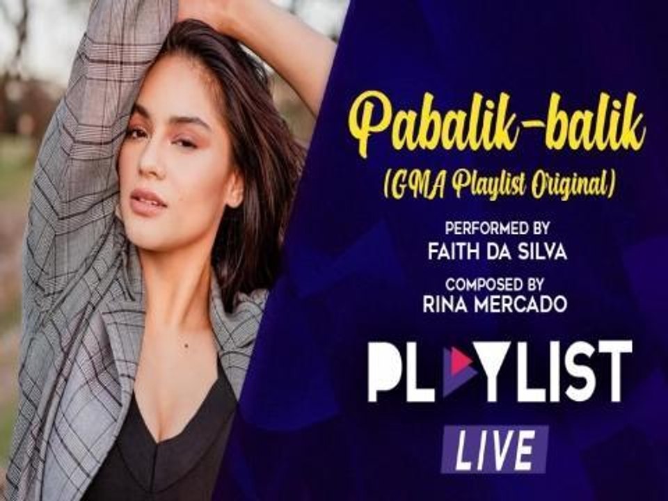 Playlist Live: "Pabalik-balik"  Faith Da Silva M/V (GMA Playlist Original)