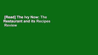 [Read] The Ivy Now: The Restaurant and its Recipes  Review