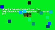 [Read] A Catholic Vote for Trump: The Only Choice in 2020 for Republicans, Democrats, and