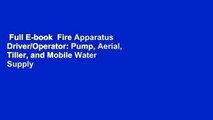 Full E-book  Fire Apparatus Driver/Operator: Pump, Aerial, Tiller, and Mobile Water Supply  Best