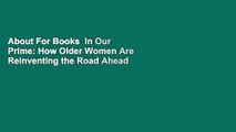 About For Books  In Our Prime: How Older Women Are Reinventing the Road Ahead  Best Sellers Rank :