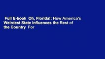 Full E-book  Oh, Florida!: How America's Weirdest State Influences the Rest of the Country  For