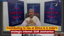 Contributing to rise of Africa is in India’s strategic interest: EAM Jaishankar