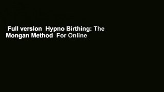 Full version  Hypno Birthing: The Mongan Method  For Online