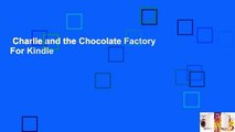 Charlie and the Chocolate Factory  For Kindle