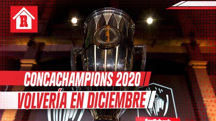 Concachampions 2020 volvería en diciembre; en una sede y con cambio de formato