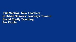 Full Version  New Teachers in Urban Schools: Journeys Toward Social Equity Teaching  For Kindle