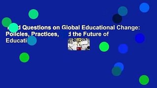 Hard Questions on Global Educational Change: Policies, Practices, and the Future of Education