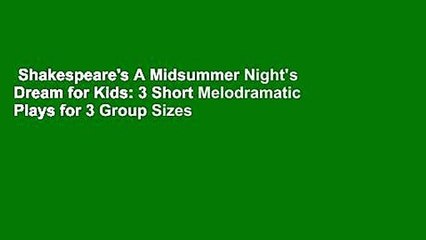 Shakespeare's A Midsummer Night's Dream for Kids: 3 Short Melodramatic Plays for 3 Group Sizes