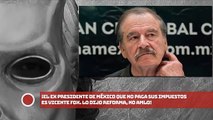 ¡El ex Presidente de México que no paga sus impuestos es Vicente Fox. Lo dijo Reforma, no AMLO!