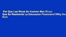 Por Que Los Ricos Se Vuelven Mas Ricos: Que Es Realmente La Educacion Financiera?/Why the Rich