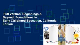 Full Version  Beginnings & Beyond: Foundations in Early Childhood Education, California Edition
