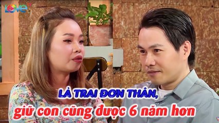 6 năm 1 mình nuôi con sau chia tay bạn gái, TRAI ĐƠN THÂN tìm MẸ MỚI cho con quyết DỨT TÌNH người cũ