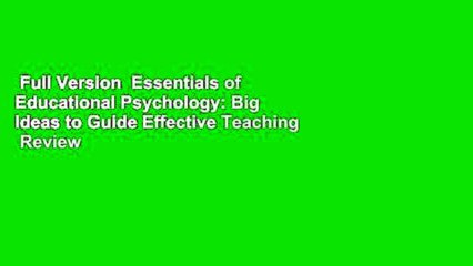 Full Version  Essentials of Educational Psychology: Big Ideas to Guide Effective Teaching  Review