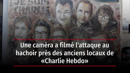 Une caméra a filmé l'attaque au hachoir près des anciens locaux de « Charlie Hebdo »