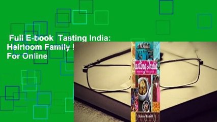 Full E-book  Tasting India: Heirloom Family Recipes  For Online