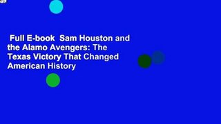 Full E-book  Sam Houston and the Alamo Avengers: The Texas Victory That Changed American History